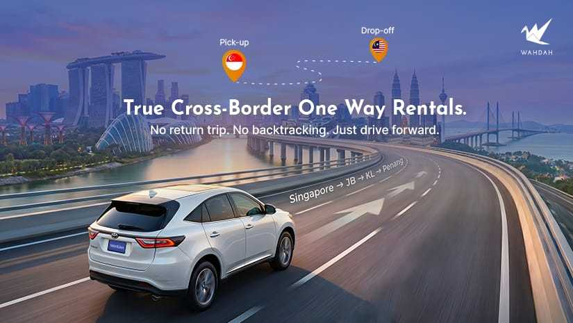 Rent Car Singapore Return in Malaysia | One Way Cross Border Solution | WAHDAH